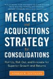 Mergers and Acquisitions Strategy for Consolidations Roll Up, Roll Out and Innovate for Superior Growth and Returns