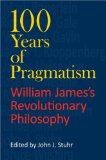 100 Years of Pragmatism William James's Revolutionary Philosophy 2009 9780253221421 Front Cover