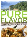 Pure Flavor 125 Fresh All-American Recipes from the Pacific Northwest 2007 9780307346421 Front Cover