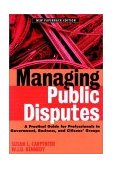 Managing Public Disputes A Practical Guide for Professionals in Government, Business, and Citizen's Groups cover art
