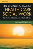 The Changing Face of Health Care Social Work: Opportunities and Challenges for Professional Practice cover art