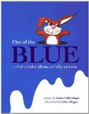 Out of the Blue A Book of Color Idioms and Silly Pictures 2012 9780983290421 Front Cover