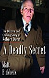 A Deadly Secret: The Bizarre and Chilling Story of Robert Durst 2015 9781101987421 Front Cover
