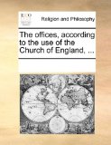 Offices, According to the Use of the Church of England 2010 9781170945421 Front Cover