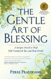 Gentle Art of Blessing A Simple Practice That Will Transform You and Your World 2009 9781582702421 Front Cover