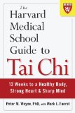 Harvard Medical School Guide to Tai Chi 12 Weeks to a Healthy Body, Strong Heart, and Sharp Mind