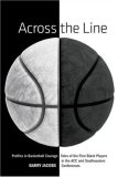 Across the Line Profiles in Basketball Courage - Tales of the First Black Players in the ACC and Southeastern Conferences 2007 9781599210421 Front Cover