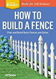 How to Build a Fence Plan and Build Basic Fences and Gates. a Storey BASICSï¿½ Title  9781612124421 Front Cover