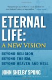 Eternal Life: a New Vision Beyond Religion, Beyond Theism, Beyond Heaven and Hell cover art