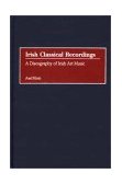 Irish Classical Recordings A Discography of Irish Art Music 2001 9780313317422 Front Cover