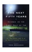 Next Fifty Years Science in the First Half of the Twenty-First Century 2002 9780375713422 Front Cover