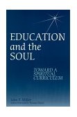 Education and the Soul Toward a Spiritual Curriculum cover art