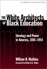 White Architects of Black Education Ideology and Power in America, 1865-1954