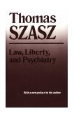Law, Liberty and Psychiatry An Inquiry into the Social Uses of Mental Health Practices 1989 9780815602422 Front Cover