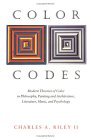 Color Codes Modern Theories of Color in Philosophy, Painting and Architecture, Literature, Music, and Psychology cover art