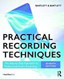Practical Recording Techniques: The Step- By- Step Approach to Professional Audio Recording