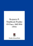 Benjamin F Trueblood Prophet of Peace, 1847-1916 (1916) 2010 9781162101422 Front Cover