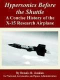 Hypersonics Before the Shuttle A Concise History of the X-15 Research Airplane 2005 9781410224422 Front Cover