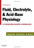 Fluid, Electrolyte, and Acid-Base Physiology A Problem-Based Approach 4th 2010 9781416024422 Front Cover