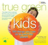 True Green Kids 100 Things You Can Do to Save the Planet 2008 9781426304422 Front Cover