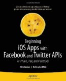 Beginning iOS Apps with Facebook and Twitter APIs For iPhone, iPad, and iPod Touch 2011 9781430235422 Front Cover