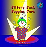 Jittery Jack Juggles Jars 2012 9781480131422 Front Cover