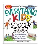 Everything Kids' Soccer Book Rules, Techniques, and More about Your Favorite Sport! 2002 9781580626422 Front Cover