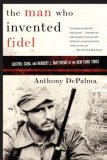 Man Who Invented Fidel Castro, Cuba, and Herbert L. Matthews of the New York Times cover art