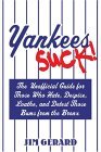 Yankees Suck! The Official Guide for Fans Who Hate, Despise, Loath, and Detest Those Bums from the Bronx 2005 9781596090422 Front Cover