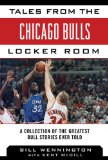 Tales from the Chicago Bulls Locker Room A Collection of the Greatest Bulls Stories Ever Told 2014 9781613216422 Front Cover