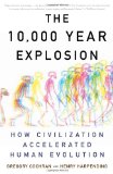 10,000 Year Explosion How Civilization Accelerated Human Evolution cover art
