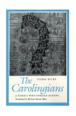 Carolingians A Family Who Forged Europe