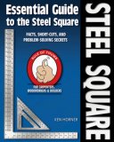 Essential Guide to the Steel Square Facts, Short-Cuts, and Problem-Solving Secrets for Carpenters, Woodworkers and Builders 2007 9781565233423 Front Cover