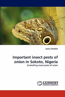 Important Insect Pests of Onion in Sokoto, Nigeri 2010 9783838399423 Front Cover