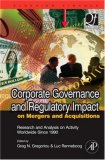 Corporate Governance and Regulatory Impact on Mergers and Acquisitions Research and Analysis on Activity Worldwide Since 1990 2007 9780123741424 Front Cover