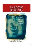 Shadow Boxing Art and Craft in Creative Nonfiction  9780130994424 Front Cover