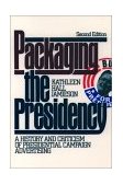 Packaging the Presidency A History and Criticism of Presidential Campaign Advertising cover art