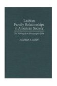 Lesbian Family Relationships in American Society The Making of an Ethnographic Film 1997 9780275956424 Front Cover
