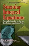 Singular Integral Equations Boundary Problems of Function Theory and Their Application to Mathematical Physics 2nd 2008 9780486462424 Front Cover