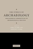 Ethics of Archaeology Philosophical Perspectives on Archaeological Practice cover art