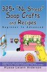325+ No Stress Soap Crafts and Recipes Beginner to Advanced 2004 9780595317424 Front Cover