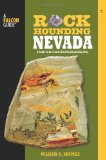 Rockhounding Nevada A Guide to the State's Best Rockhounding Sites 2nd 2011 Revised  9780762771424 Front Cover