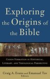 Exploring the Origins of the Bible Canon Formation in Historical, Literary, and Theological Perspective