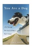 You Are a Dog Life Through the Eyes of Man's Best Friend 2004 9781400052424 Front Cover
