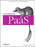 Understanding PaaS Unleash the Power of Cloud Computing 2012 9781449323424 Front Cover
