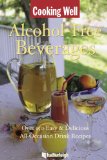 Cooking Well: Alcohol-Free Beverages Over 150 Easy and Delicious All-Occasion Drink Recipes 2010 9781578263424 Front Cover