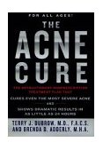 Acne Cure The Revolutionary Nonprescription Treatment Plan 2003 9781579547424 Front Cover