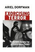 Exorcising Terror The Incredible Unending Trial of General Augusto Pinochet 2002 9781583225424 Front Cover
