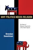 Why Politics Needs Religion The Place of Religious Arguments in the Public Square  9780830828425 Front Cover