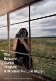 Edward Curtis Project A Modern Picture Story  9780889226425 Front Cover